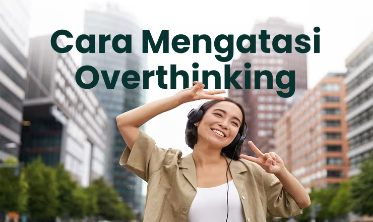 Strategi Efektif untuk Mengurangi Overthinking dan Menjaga Kesehatan Mental