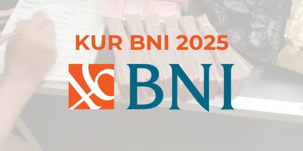 Tabel Angsuran KUR BNI 2025: Syarat Pengajuan, Manfaat, Cara Pengajuan, Plafon Rp100 Juta