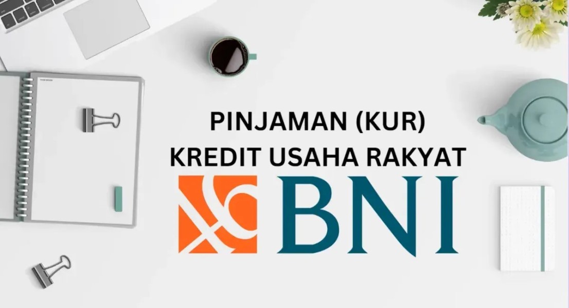 Syarat Pengajuan KUR BNI 2025, Cara dan Tabel Cicilan Lengkap