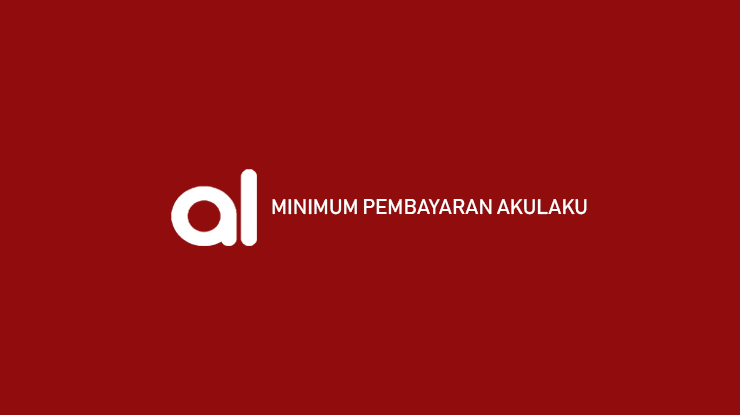 Besaran Minimum Pembayaran Akulaku dan Cara Melihatnya