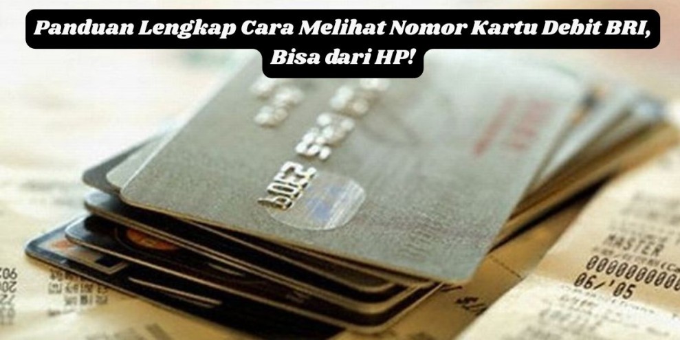 Panduan Lengkap Cara Melihat Nomor Kartu Debit BRI, Bisa dari HP!
