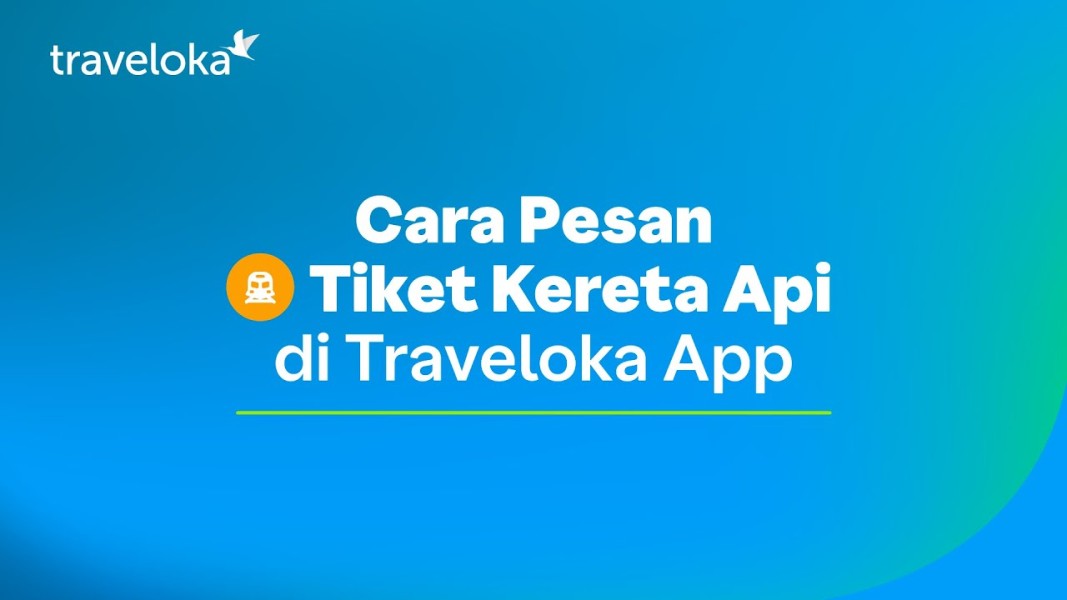 Cara Mudah Pesan Tiket Kereta Api Online di Traveloka, Praktis dan Banyak Promo Menarik