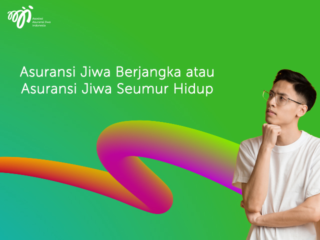 Mengenal Perbedaan Asuransi Jiwa Berjangka dan Seumur Hidup