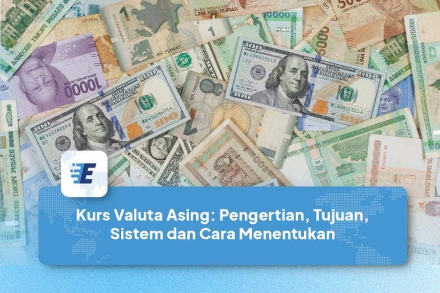 Pengertian Kurs Valuta Asing, Sistem, Jenis, dan Contohnya