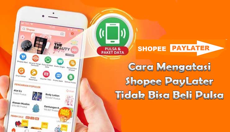 Shopee PayLater tidak Bisa Beli Pulsa? Begini Mengatasinya
