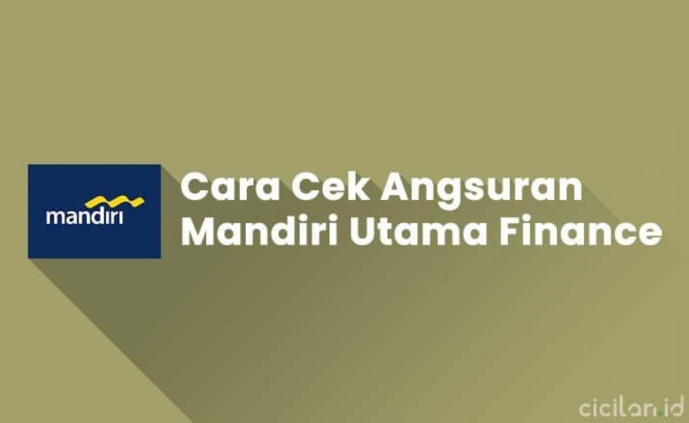 12 Cara Cek Angsuran Mandiri Utama Finance, Dijamin Praktis